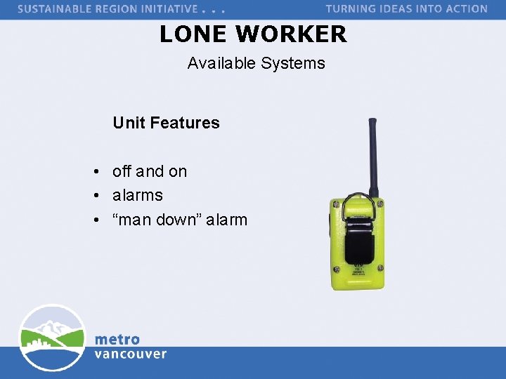 LONE WORKER Available Systems Unit Features • off and on • alarms • “man