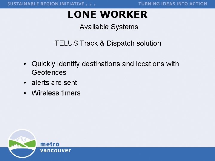 LONE WORKER Available Systems TELUS Track & Dispatch solution • Quickly identify destinations and