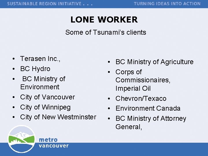 LONE WORKER Some of Tsunami’s clients • Terasen Inc. , • BC Hydro •