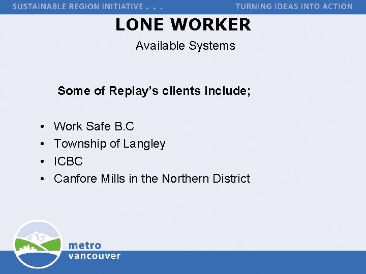 LONE WORKER Available Systems Some of Replay’s clients include; • • Work Safe B.