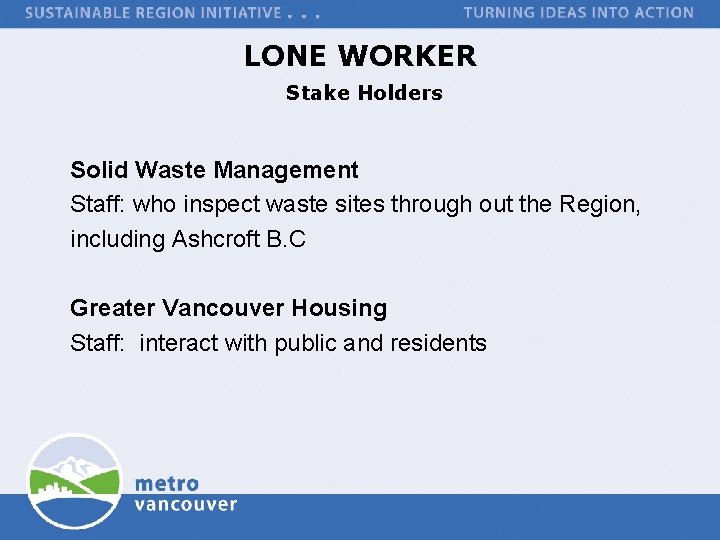 LONE WORKER Stake Holders Solid Waste Management Staff: who inspect waste sites through out