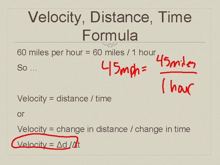 Velocity, Distance, Time Formula 60 miles per hour = 60 miles / 1 hour