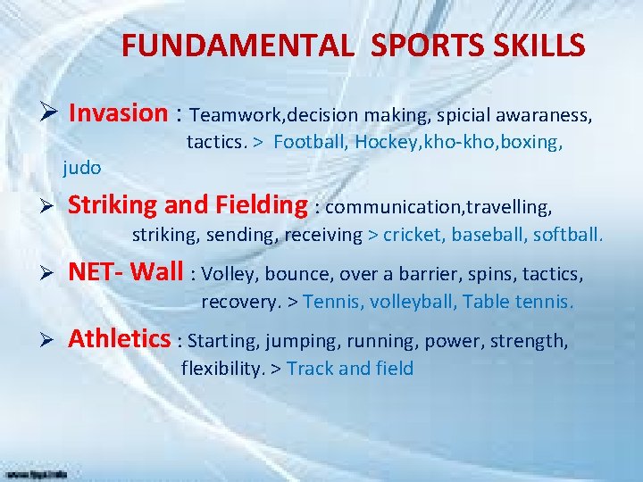 FUNDAMENTAL SPORTS SKILLS Ø Invasion : Teamwork, decision making, spicial awaraness, judo Ø tactics.