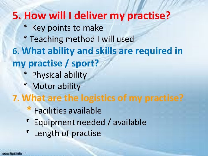 5. How will I deliver my practise? * Key points to make * Teaching