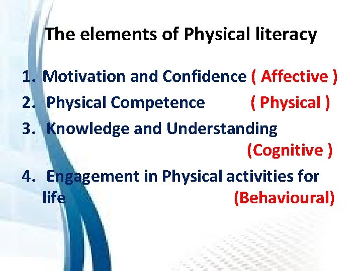 The elements of Physical literacy 1. Motivation and Confidence ( Affective ) 2. Physical