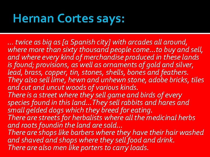 Hernan Cortes says: … twice as big as [a Spanish city] with arcades all