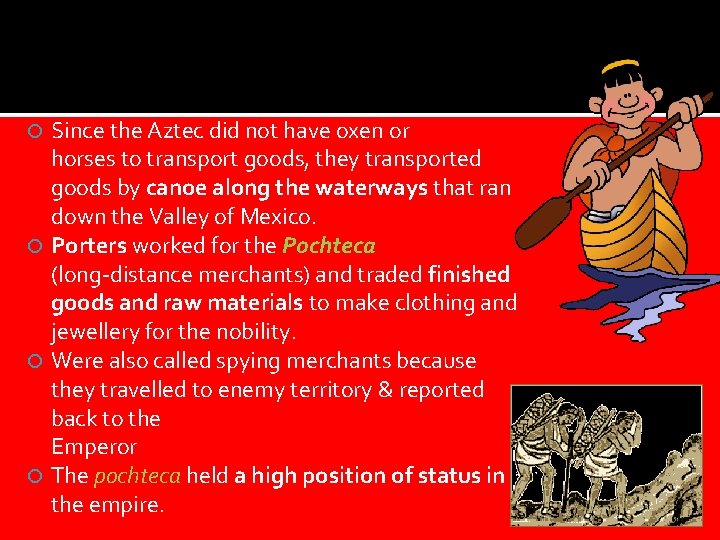 Since the Aztec did not have oxen or horses to transport goods, they transported