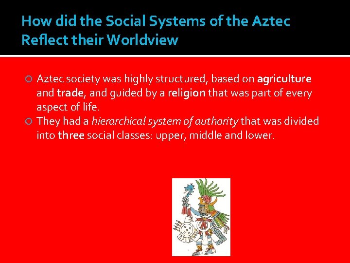 How did the Social Systems of the Aztec Reflect their Worldview Aztec society was