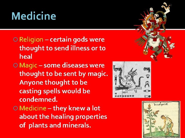 Medicine Religion – certain gods were thought to send illness or to heal Magic