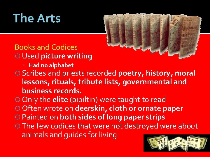 The Arts Books and Codices Used picture writing Had no alphabet Scribes and priests