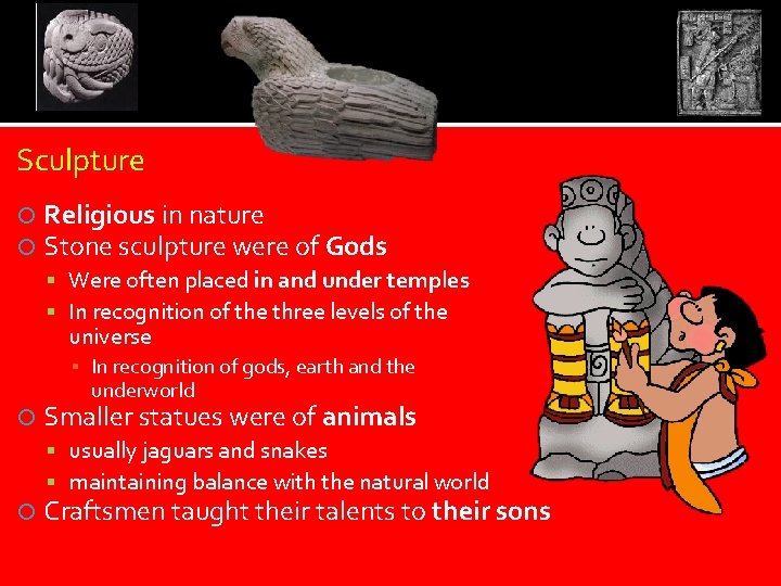 Sculpture Religious in nature Stone sculpture were of Gods Were often placed in and