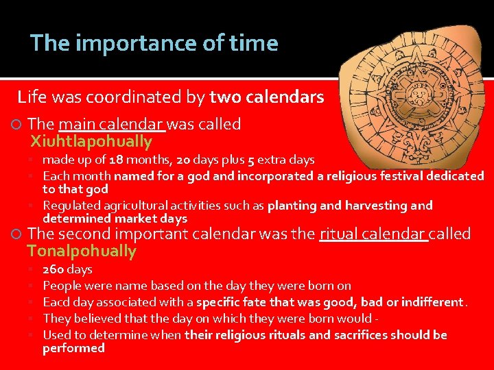 The importance of time Life was coordinated by two calendars The main calendar was