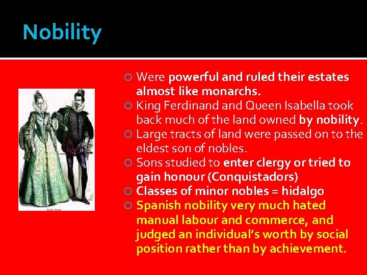Nobility Were powerful and ruled their estates almost like monarchs. King Ferdinand Queen Isabella