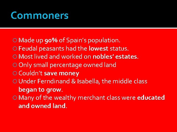 Commoners Made up 90% of Spain’s population. Feudal peasants had the lowest status. Most