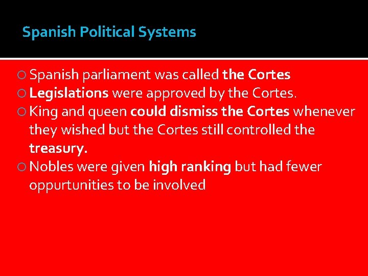 Spanish Political Systems Spanish parliament was called the Cortes Legislations were approved by the