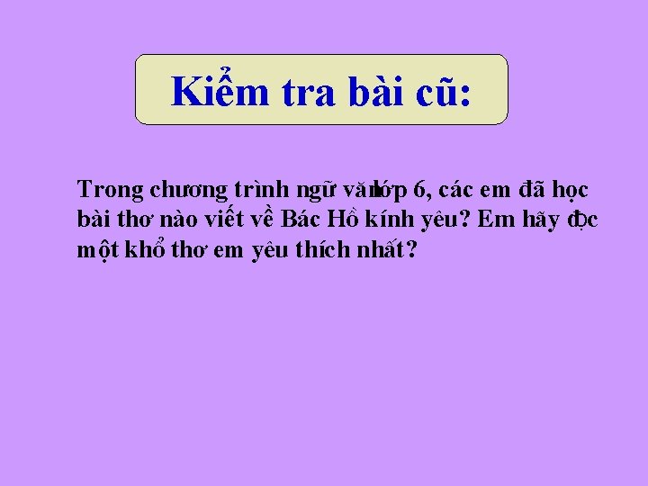 Kiểm tra bài cũ: Trong ch ¬ng tr×nh ng÷ v¨nlớp 6, các em đã