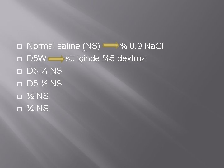  Normal saline (NS) % 0. 9 Na. Cl D 5 W su içinde