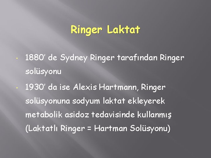 Ringer Laktat • 1880’ de Sydney Ringer tarafından Ringer solüsyonu • 1930’ da ise