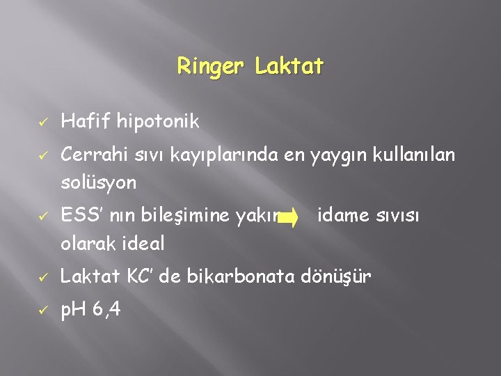 Ringer Laktat ü ü ü Hafif hipotonik Cerrahi sıvı kayıplarında en yaygın kullanılan solüsyon