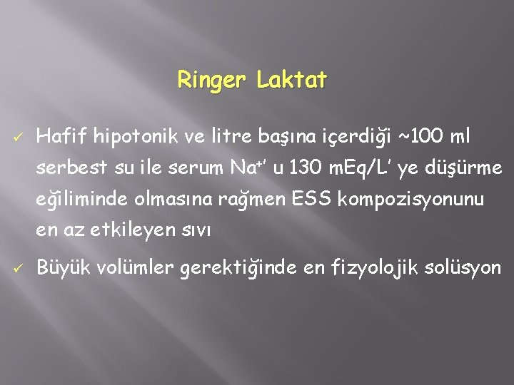 Ringer Laktat ü Hafif hipotonik ve litre başına içerdiği ~100 ml serbest su ile