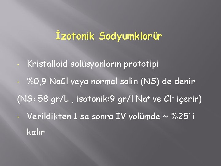 İzotonik Sodyumklorür • Kristalloid solüsyonların prototipi • %0, 9 Na. Cl veya normal salin