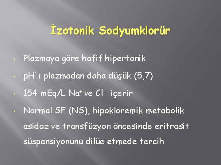 İzotonik Sodyumklorür • Plazmaya göre hafif hipertonik • p. H’ ı plazmadan daha düşük