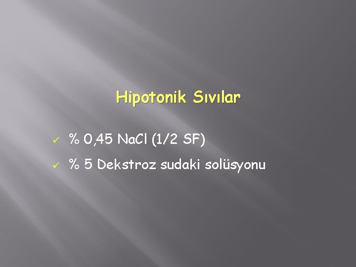 Hipotonik Sıvılar ü % 0, 45 Na. Cl (1/2 SF) ü % 5 Dekstroz