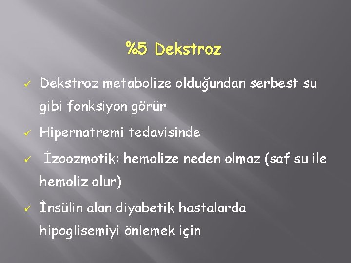 %5 Dekstroz ü Dekstroz metabolize olduğundan serbest su gibi fonksiyon görür ü ü Hipernatremi