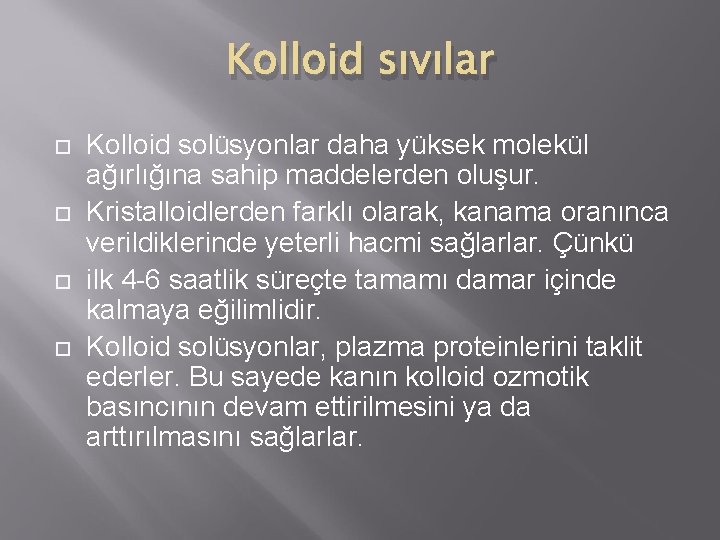 Kolloid sıvılar Kolloid solüsyonlar daha yüksek molekül ağırlığına sahip maddelerden oluşur. Kristalloidlerden farklı olarak,