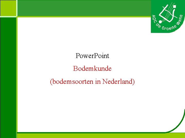 Power. Point Bodemkunde (bodemsoorten in Nederland) 