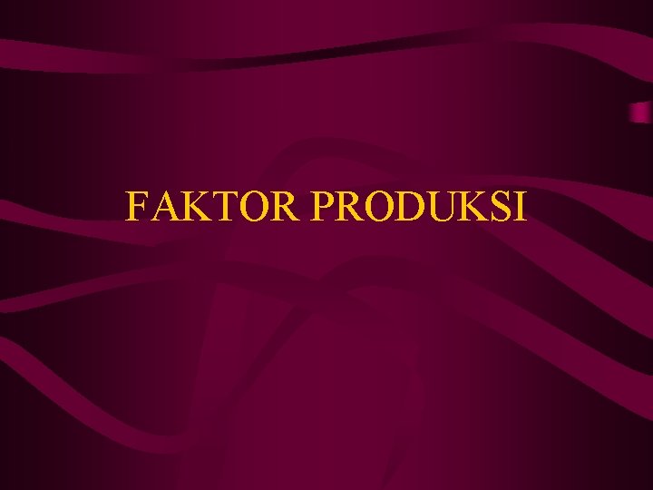 FAKTOR PRODUKSI 