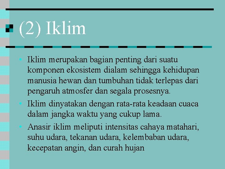 (2) Iklim • Iklim merupakan bagian penting dari suatu komponen ekosistem dialam sehingga kehidupan