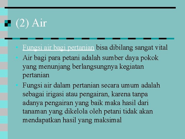 (2) Air • Fungsi air bagi pertanian bisa dibilang sangat vital • Air bagi