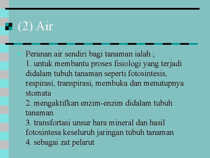 (2) Air • Peranan air sendiri bagi tanaman ialah ; 1. untuk membantu proses