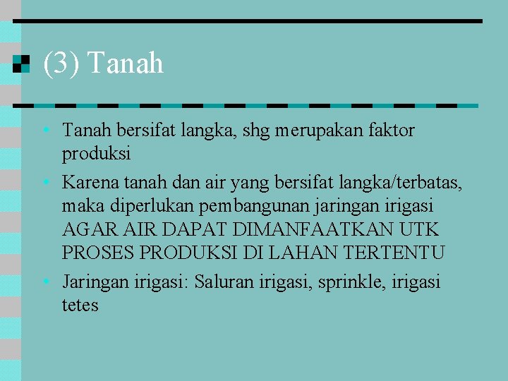 (3) Tanah • Tanah bersifat langka, shg merupakan faktor produksi • Karena tanah dan