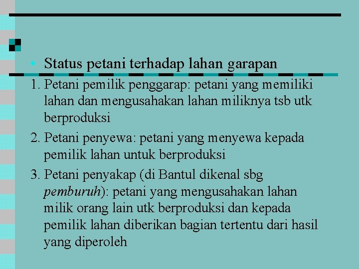  • Status petani terhadap lahan garapan 1. Petani pemilik penggarap: petani yang memiliki