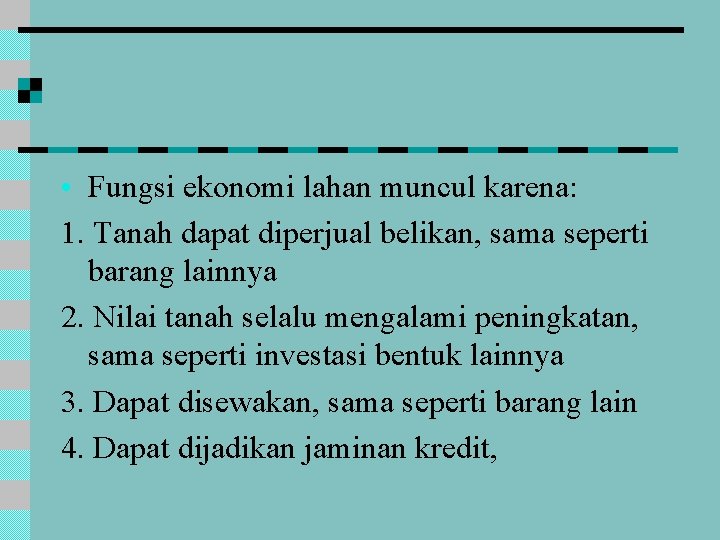  • Fungsi ekonomi lahan muncul karena: 1. Tanah dapat diperjual belikan, sama seperti