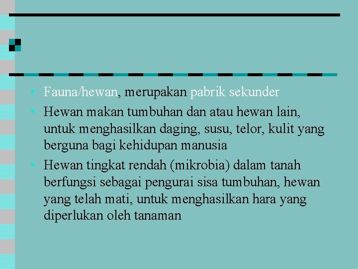  • Fauna/hewan, merupakan pabrik sekunder • Hewan makan tumbuhan dan atau hewan lain,