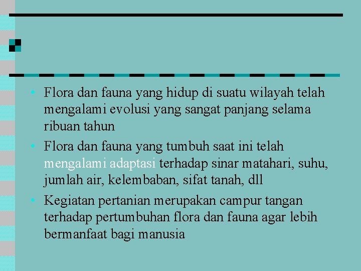  • Flora dan fauna yang hidup di suatu wilayah telah mengalami evolusi yang