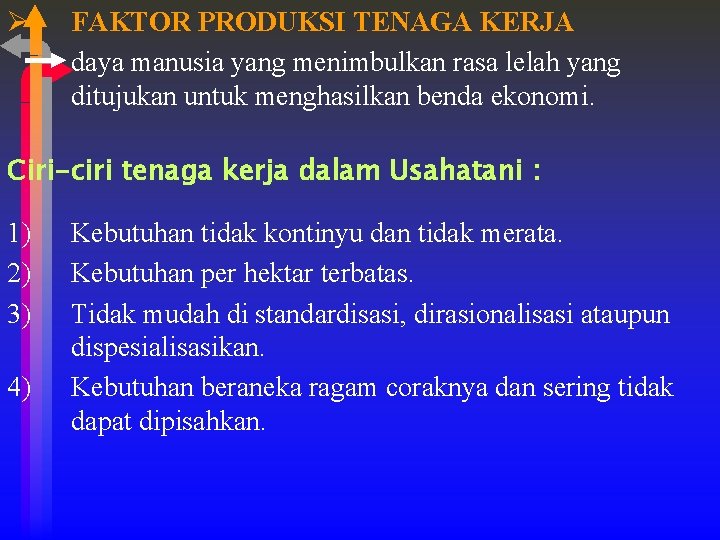 Ø FAKTOR PRODUKSI TENAGA KERJA daya manusia yang menimbulkan rasa lelah yang ditujukan untuk