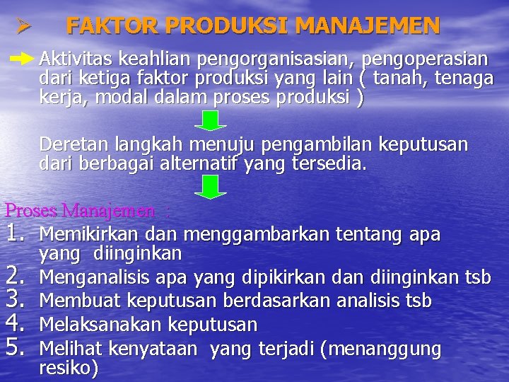 Ø FAKTOR PRODUKSI MANAJEMEN Aktivitas keahlian pengorganisasian, pengoperasian dari ketiga faktor produksi yang lain