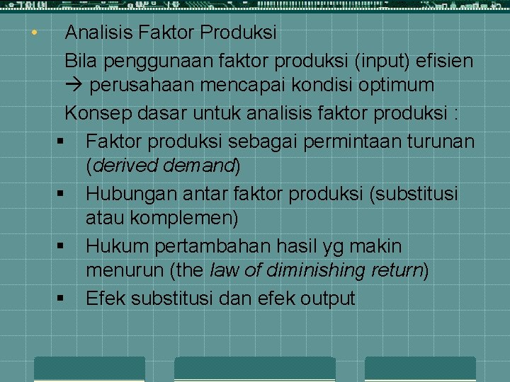  • Analisis Faktor Produksi Bila penggunaan faktor produksi (input) efisien perusahaan mencapai kondisi