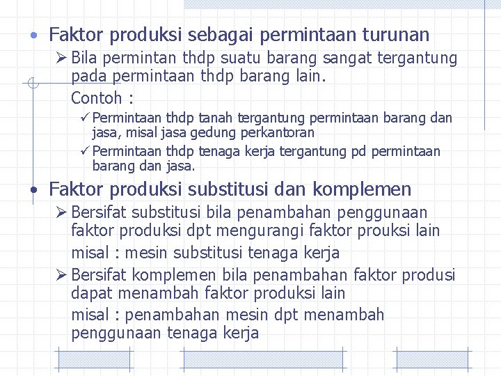  • Faktor produksi sebagai permintaan turunan Ø Bila permintan thdp suatu barang sangat