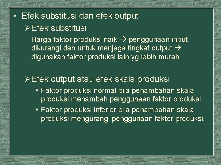  • Efek substitusi dan efek output ØEfek substitusi Harga faktor produksi naik penggunaan