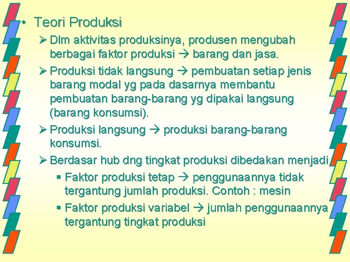  • Teori Produksi Ø Dlm aktivitas produksinya, produsen mengubah berbagai faktor produksi barang