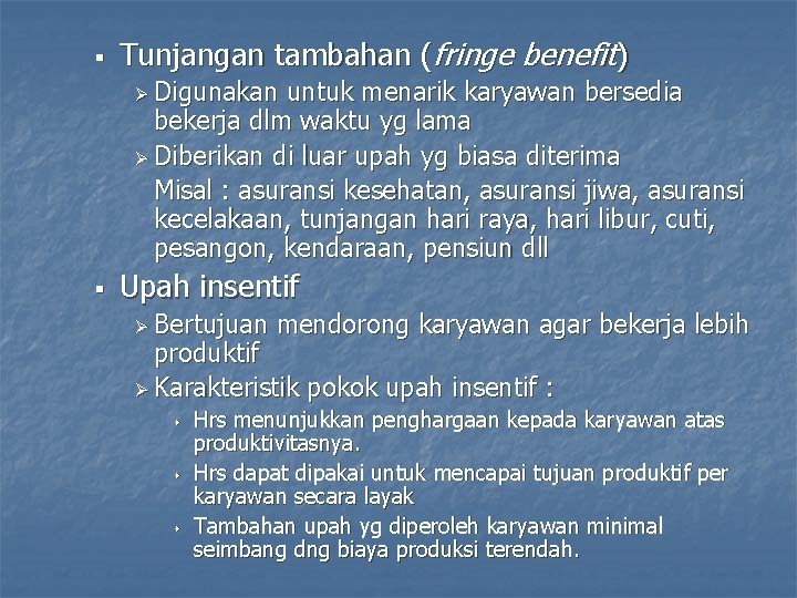 § Tunjangan tambahan (fringe benefit) Ø Digunakan untuk menarik karyawan bersedia bekerja dlm waktu
