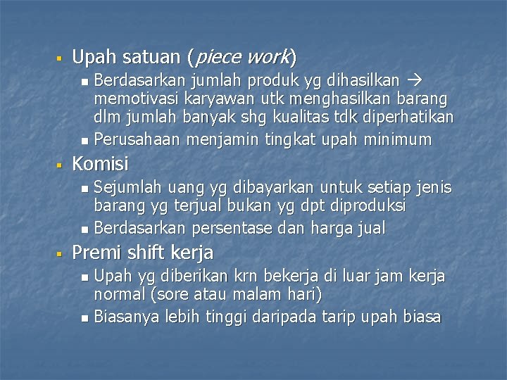 § Upah satuan (piece work) Berdasarkan jumlah produk yg dihasilkan memotivasi karyawan utk menghasilkan