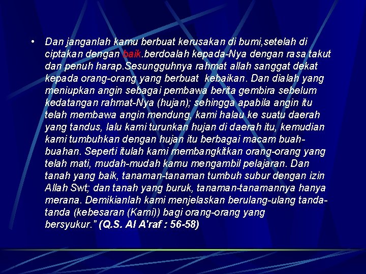  • Dan janganlah kamu berbuat kerusakan di bumi, setelah di ciptakan dengan baik.