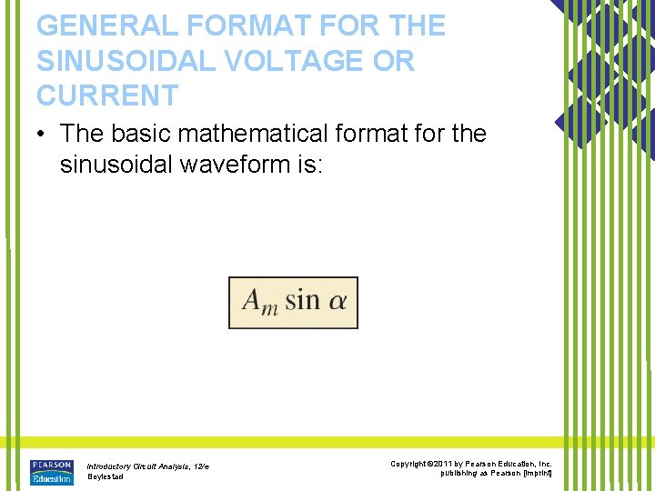 GENERAL FORMAT FOR THE SINUSOIDAL VOLTAGE OR CURRENT • The basic mathematical format for