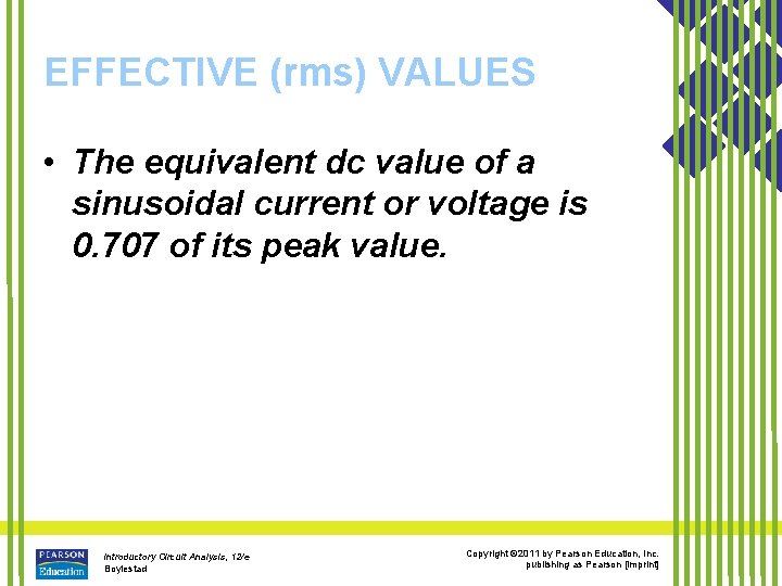EFFECTIVE (rms) VALUES • The equivalent dc value of a sinusoidal current or voltage